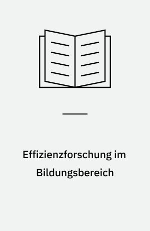 Effizienzforschung im Bildungsbereich : Aufgabenfelder : Methoden und empirische Befunde