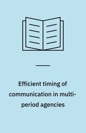 Efficient timing of communication in multi-period agencies
