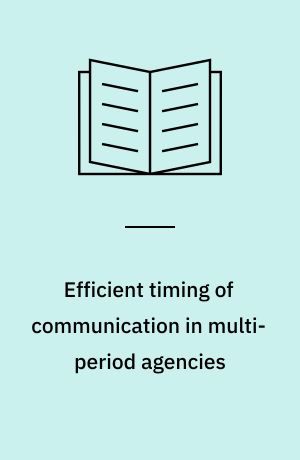 Efficient timing of communication in multi-period agencies