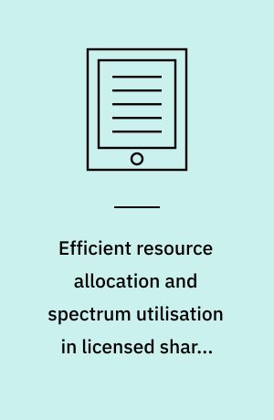 Efficient resource allocation and spectrum utilisation in licensed shared access systems : dissertation submitted 2019