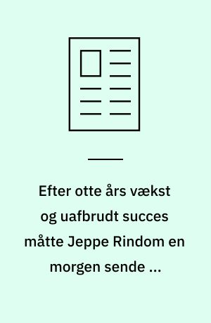 Efter otte års vækst og uafbrudt succes måtte Jeppe Rindom en morgen sende en fyreseddel til 150 af sine medarbejdere