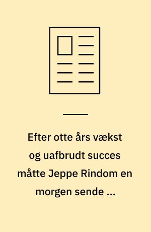 Efter otte års vækst og uafbrudt succes måtte Jeppe Rindom en morgen sende en fyreseddel til 150 af sine medarbejdere