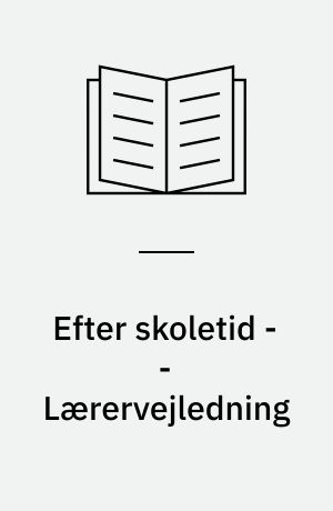 Efter skoletid -- Lærervejledning