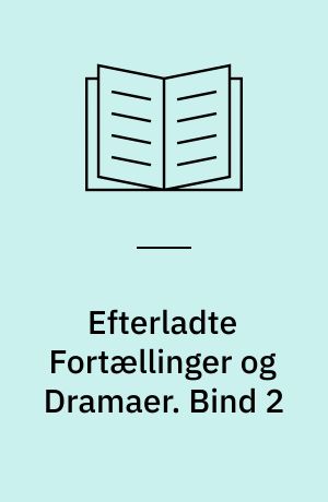 Efterladte Fortællinger og Dramaer. Bind 2