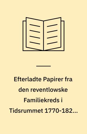 Efterladte Papirer fra den reventlowske Familiekreds i Tidsrummet 1770-1827 : Meddelelser af Arkiverne paa Pederstrup og Brahe-Trolleborg : udg. paa Foranledning af C.E. Reventlow. 3. Bd : Grevinde Louise Stolbergs Breve i Udvalg samt Breve fra Greverne Christian og Frederik Leopold Stolberg. - 1896