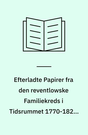 Efterladte Papirer fra den reventlowske Familiekreds i Tidsrummet 1770-1827 : Meddelelser af Arkiverne paa Pederstrup og Brahe-Trolleborg : udg. paa Foranledning af C.E. Reventlow. 9. Bd : Breve fra Grevinde Sybille Reventlow til Grevinde Louise Stolberg. - 1922
