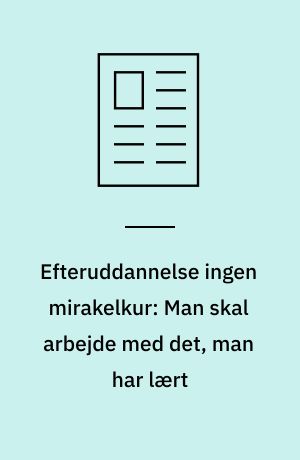 Efteruddannelse ingen mirakelkur: Man skal arbejde med det, man har lært