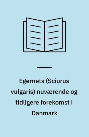 Egernets (Sciurus vulgaris) nuværende og tidligere forekomst i Danmark