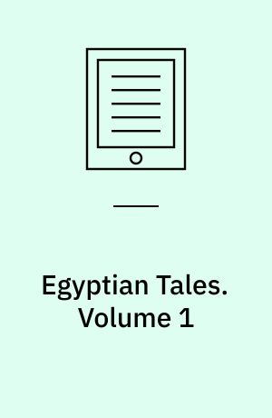 Egyptian Tales : Translated from the Papyri. Volume 1