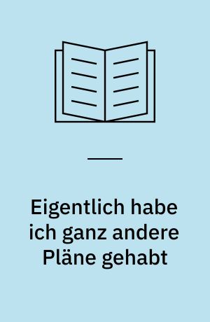 Eigentlich habe ich ganz andere Pläne gehabt