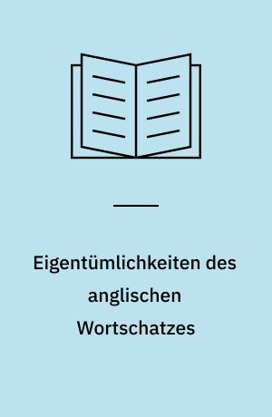 Eigentümlichkeiten des anglischen Wortschatzes : eine wortgeographische Untersuchung mit etymologischen Anmerkungen