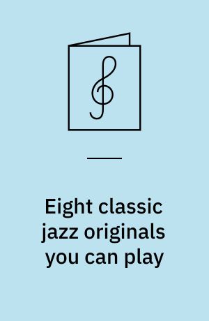 Eight classic jazz originals you can play : Play-a-long book & recording set : For all instruments