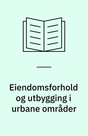 Eiendomsforhold og utbygging i urbane områder