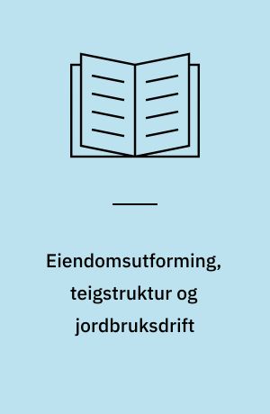 Eiendomsutforming, teigstruktur og jordbruksdrift : geografisk informasjonssystem som analyseverktøy