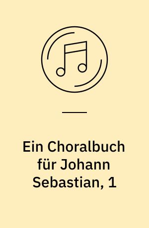 Ein Choralbuch für Johann Sebastian, 1 : Advent und Weihnachten