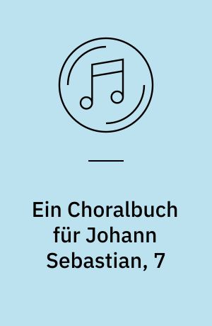 Ein Choralbuch für Johann Sebastian, 7 : Von Geduld und Gelassenheit - Jesuslieder