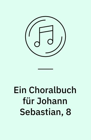 Ein Choralbuch für Johann Sebastian, 8