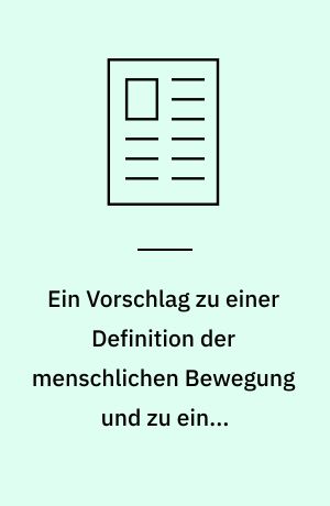 Ein Vorschlag zu einer Definition der menschlichen Bewegung und zu einer Systematik der Leibesübungen