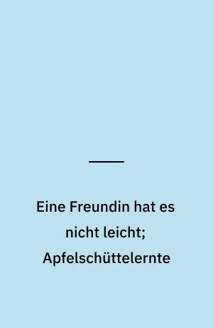 Eine Freundin hat es nicht leicht; Apfelschüttelernte : Galakto : Hörspiel ab 3 Jahren