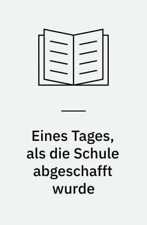 Eines Tages, als die Schule abgeschafft wurde