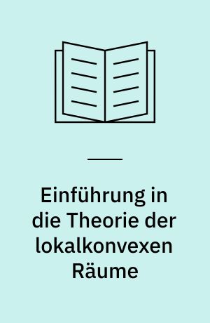 Einführung in die Theorie der lokalkonvexen Räume