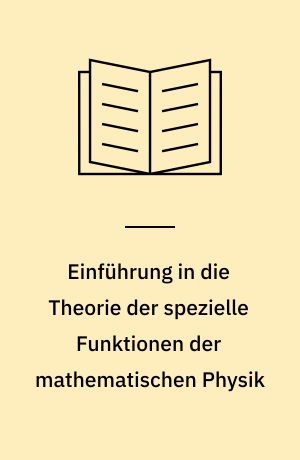Einführung in die Theorie der spezielle Funktionen der mathematischen Physik