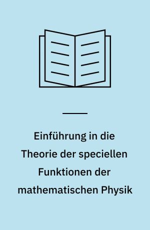 Einführung in die Theorie der speciellen Funktionen der mathematischen Physik
