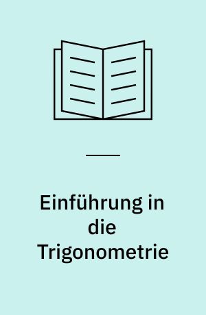 Einführung in die Trigonometrie : eine elementare Darstellung ohne Logarithmen