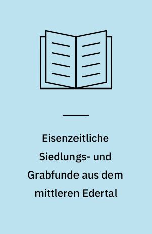 Eisenzeitliche Siedlungs- und Grabfunde aus dem mittleren Edertal : Bemerkungen zur Datierung der Keramik