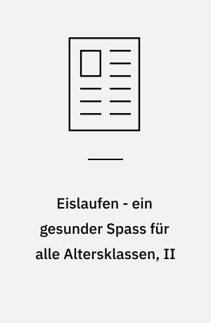 Eislaufen - ein gesunder Spass für alle Altersklassen, II