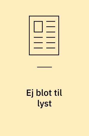Ej blot til lyst : "det var meget teaterfuldt, det med lys og lyd!"