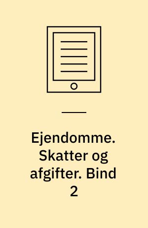 Ejendomme : retspraksis og juridisk teori. Skatter og afgifter. Bind 2
