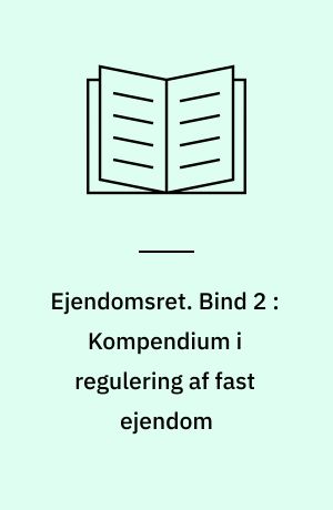 Ejendomsret. Bind 2 : Kompendium i regulering af fast ejendom