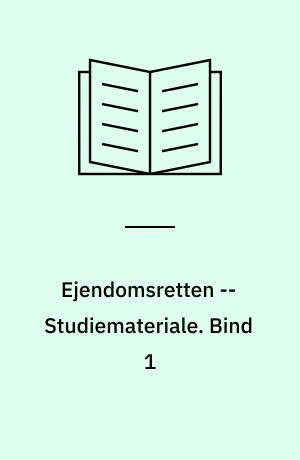 Ejendomsretten -- Studiemateriale. Bind 1
