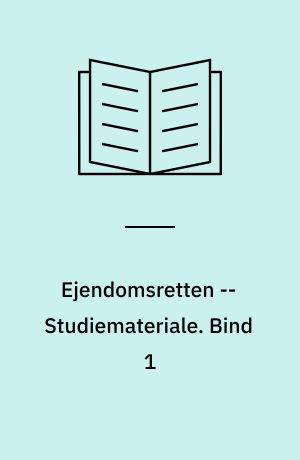 Ejendomsretten -- Studiemateriale. Bind 1