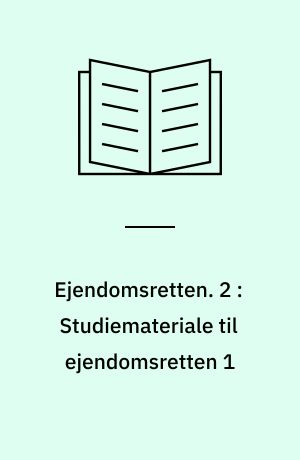 Ejendomsretten. 2 : Studiemateriale til ejendomsretten 1