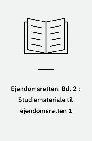 Ejendomsretten. Bd. 2 : Studiemateriale til ejendomsretten 1