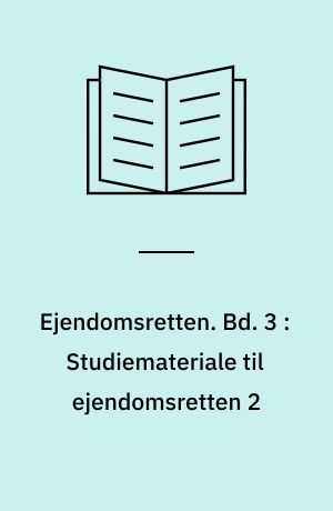 Ejendomsretten. Bd. 3 : Studiemateriale til ejendomsretten 2