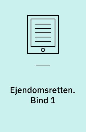 Ejendomsretten. Bind 1