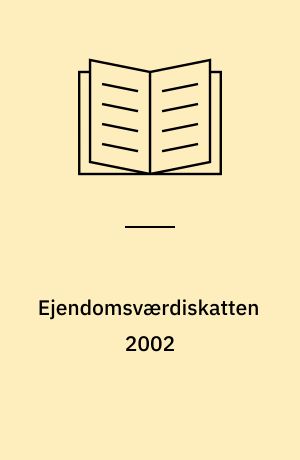 Ejendomsværdiskatten 2002 : generelle regler, særlige regler for pensionister mv.