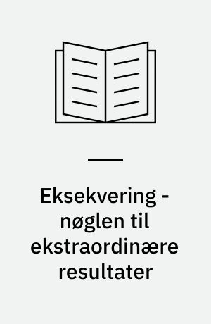 Eksekvering - nøglen til ekstraordinære resultater