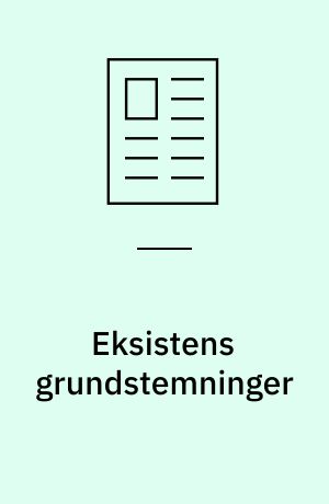 Eksistens grundstemninger : det værendes resonans i menneskesindet, skitse til en naturel eksistenspsykologi