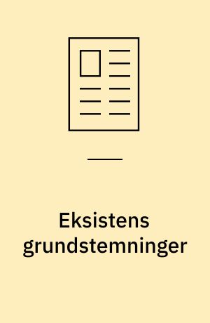 Eksistens grundstemninger : det værendes resonans i menneskesindet, skitse til en naturel eksistenspsykologi