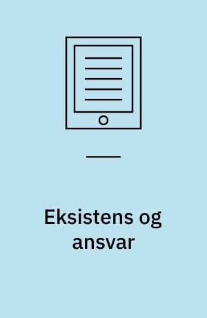 Eksistens og ansvar : praktisk filosofi