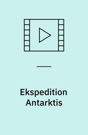Ekspedition Antarktis : en dokumentarfilm om rejsen til verdens ende = South
