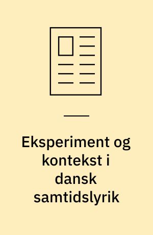 Eksperiment og kontekst i dansk samtidslyrik