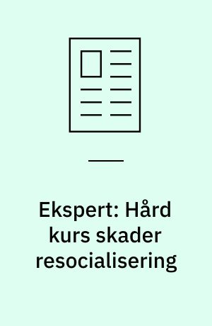 Ekspert: Hård kurs skader resocialisering