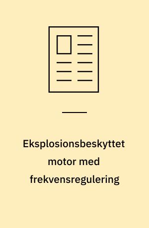 Eksplosionsbeskyttet motor med frekvensregulering : en tryksikker kapslet elmotor kombineret med en statisk frekvensomformer er fordelagtig til skærpede driftsforhold