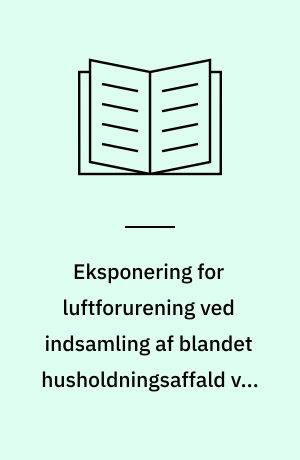 Eksponering for luftforurening ved indsamling af blandet husholdningsaffald ved anvendelse af komprimatorvogne med og uden udsug