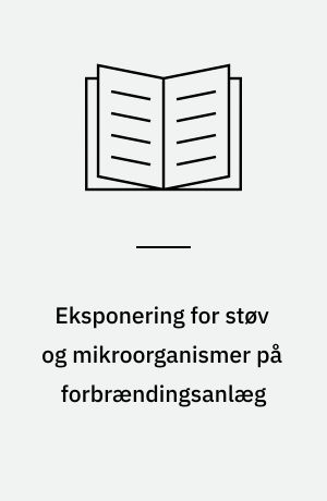 Eksponering for støv og mikroorganismer på forbrændingsanlæg
